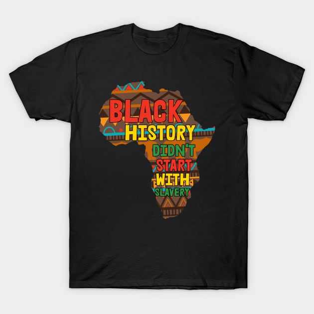 Black History Didnt Start With Slavery T-Shirt by mintipap